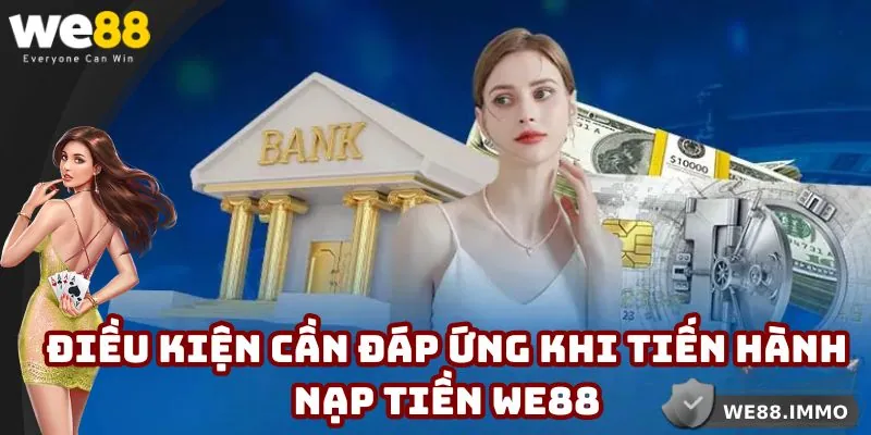Các yêu cầu người dùng cần đáp ứng khi nạp tiền WE88