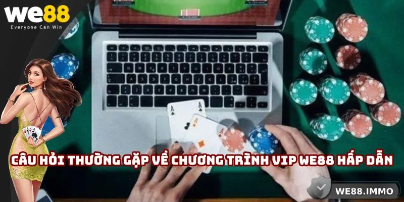 Câu hỏi thường gặp về chương trình VIP WE88 hấp dẫn
