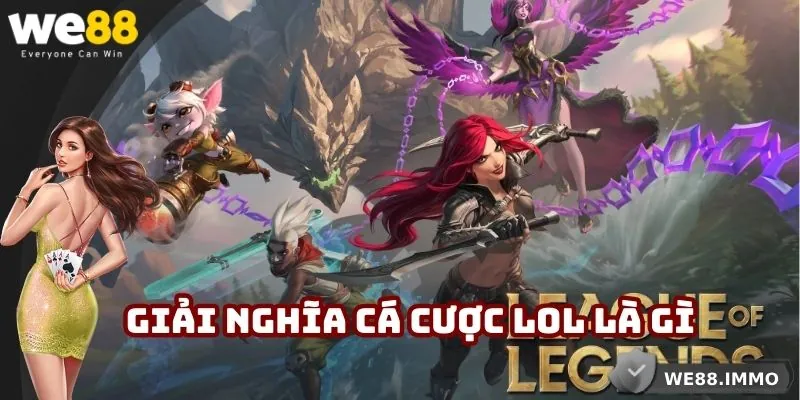 Giải nghĩa cá cược LOL là gì