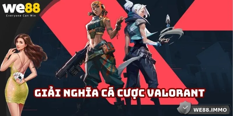 Giải nghĩa cá cược Valorant