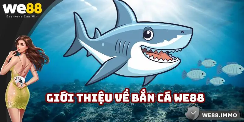 Giới thiệu về bắn cá tại WE88