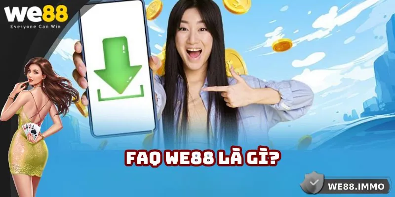 Khái quát về FAQ WE88