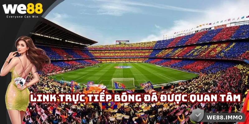 Link trực tiếp bóng đá được quan tâm