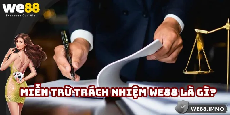 Miễn trừ trách nhiệm WE88 là gì?