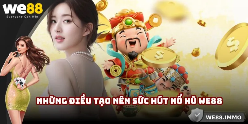 Những điều tuyệt vời tạo nên sức hút Nổ hũ WE88