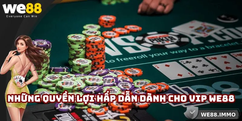 Những quyền lợi hấp dẫn dành cho VIP WE88