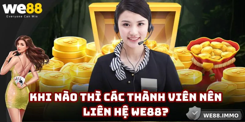 Những tình huống chi tiết mà thành viên buộc phải liên hệ We88