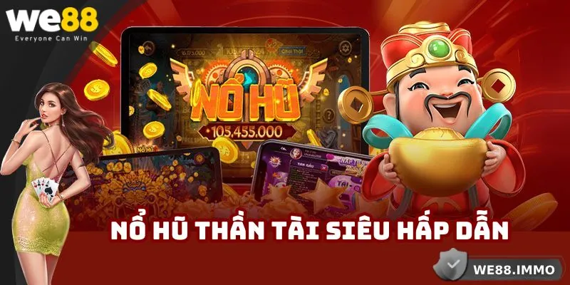 Nổ Hũ Thần Tài - Siêu Phẩm Slot Online Đình Đám Nhà WE88