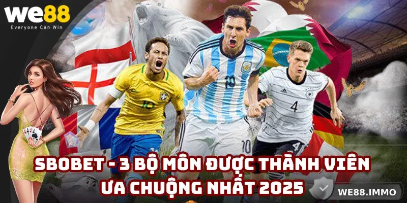 Sbobet - 3 Bộ Môn Được Thành Viên Ưa Chuộng Nhất 2025