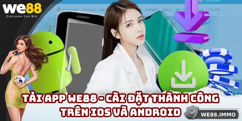 Tải App WE88 - Cài Đặt Thành Công Trên IOS Và Android