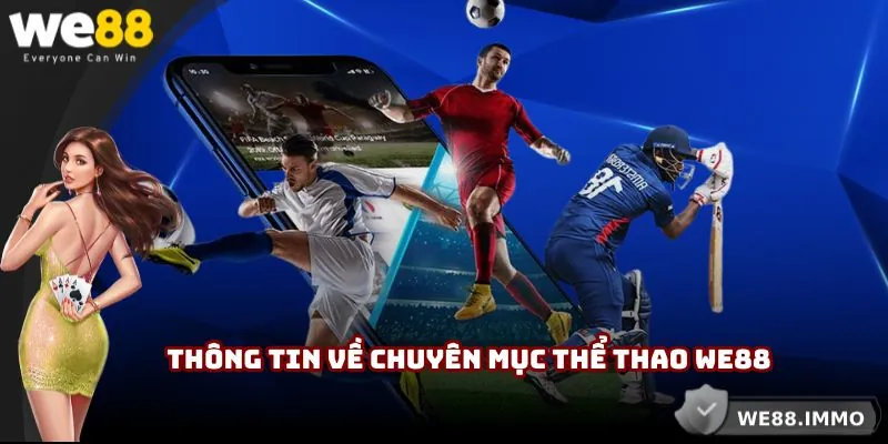 Thông tin tổng thể về chuyên mục thể thao WE88