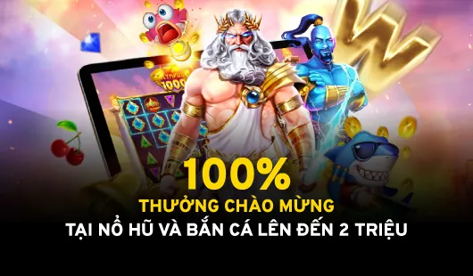 Thưởng chào mừng sảnh nổ hũ