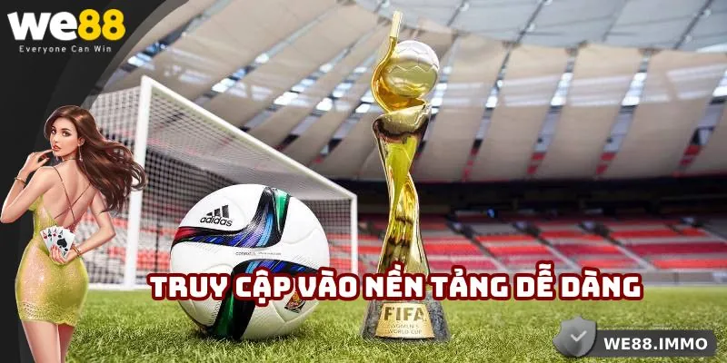 Truy cập vào nền tảng dễ dàng