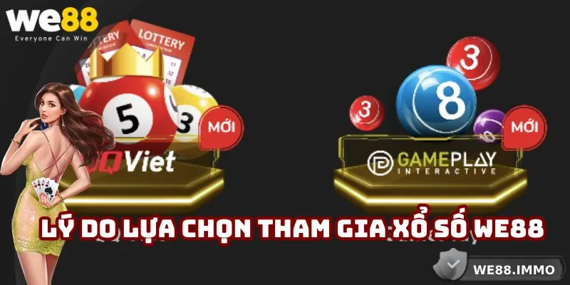 Lý do lựa chọn tham gia xổ số WE88