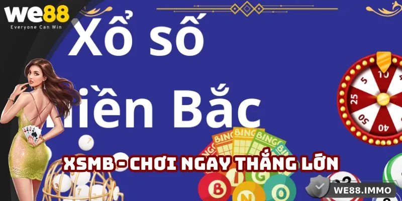 XSMB - Chơi Dễ, Nhận Quà Lớn, Truy Cập Mọi Lúc Cùng WE88